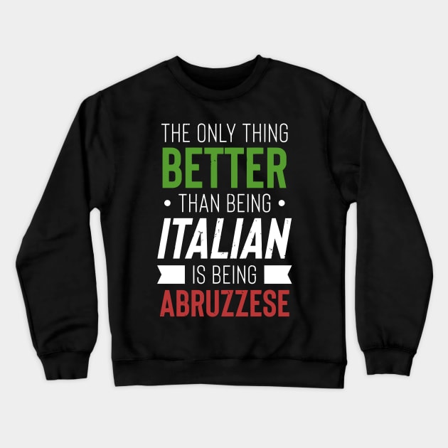 The Only Thing Better Than Being Italian Is Being Abruzzese Crewneck Sweatshirt by tanambos